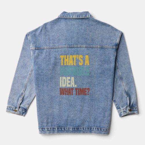 Thats A Horrible Idea What Time Sarcastic Sayings  Denim Jacket