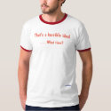 That's a horrible idea! What time? T-shirt
