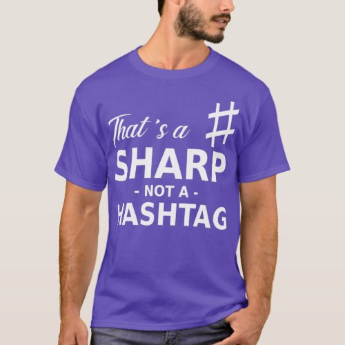 Thats A Sharp Not A Hashtag 1  T_Shirt