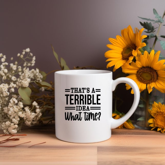 That's A Terrible Idea What Time? Meme Mug (Creator Uploaded)