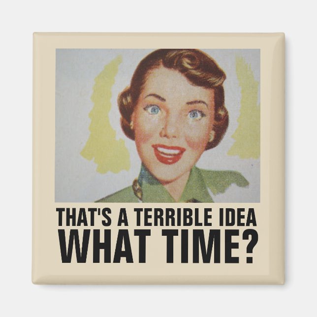 THAT'S A TERRIBLE IDEA, WHAT TIME? RETRO WOMAN MAG MAGNET (Front)