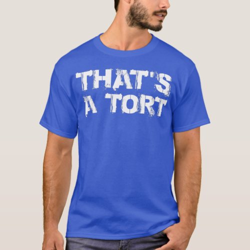 thats a tort 1 T_Shirt