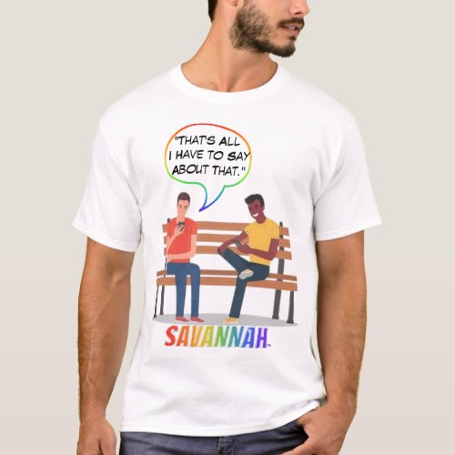 Thats All I Have to Say About That Gay Savannah  T_Shirt