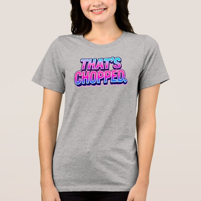 That's Chopped Slang Phrase Tri-Blend Shirt (Front)