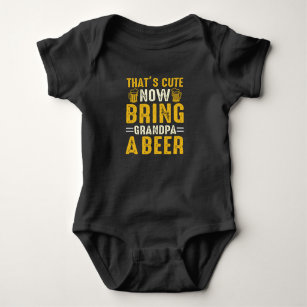 That's cute now Bring Grandpa a Beer Baby Bodysuit