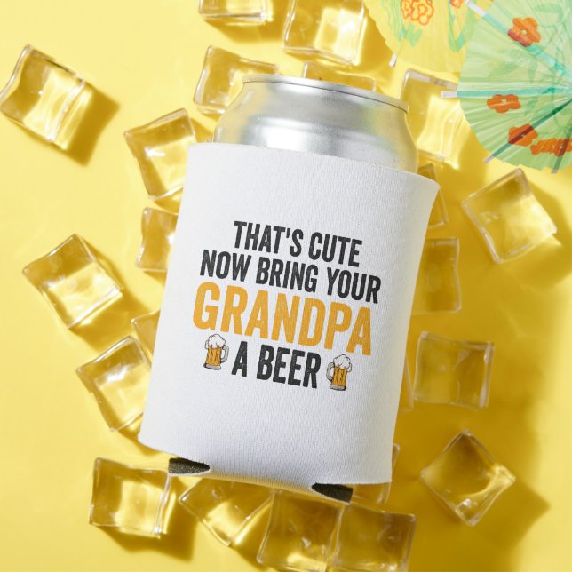 That's Cute Now Bring Your Grandpa A Beer Funny  Can Cooler (In Situ Summer)