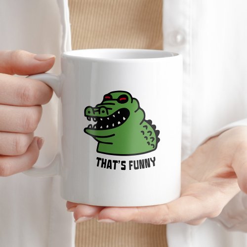 Thats Funny Coffee Humor Crocodile Typography Coffee Mug