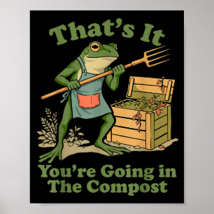 That's going in the compost frog gardening mom poster