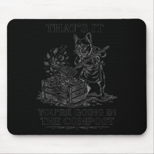 That's going in the compost funny french bulldog mouse pad