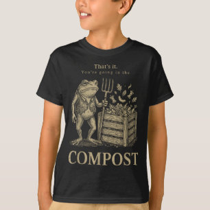 That's going in the compost funny frog gardening T-Shirt