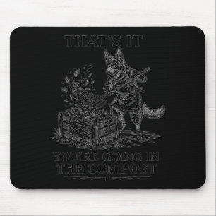 That's going in the compost funny german shepherd mouse pad