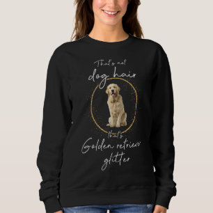 That's Golden Retriever Glitter Dog Dogs Dog Hair  Sweatshirt