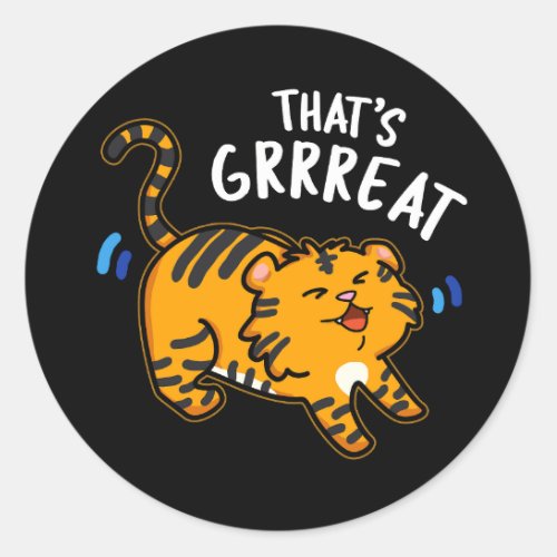 Thats Grreat Funny Tiger Growl Pun Dark BG Classic Round Sticker