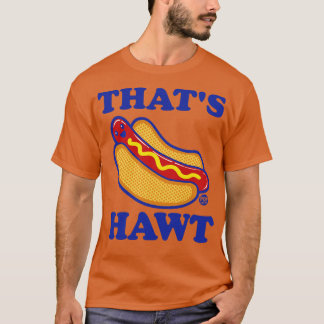 THATS HAWT T-Shirt
