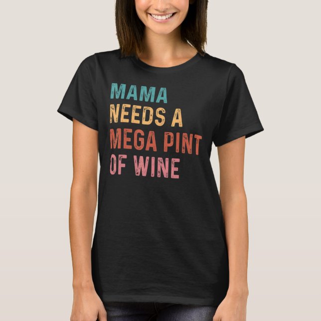 That's Hearsay Mama Needs A Mega Pint Of Wine Vint T-Shirt (Front)
