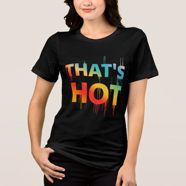That's hot Tri-Blend shirt (Front)