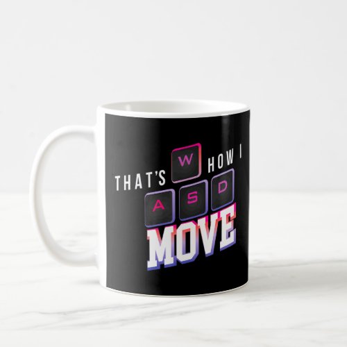 Thats How I Move Wasd Pc Gaming Streamer Ps Consol Coffee Mug