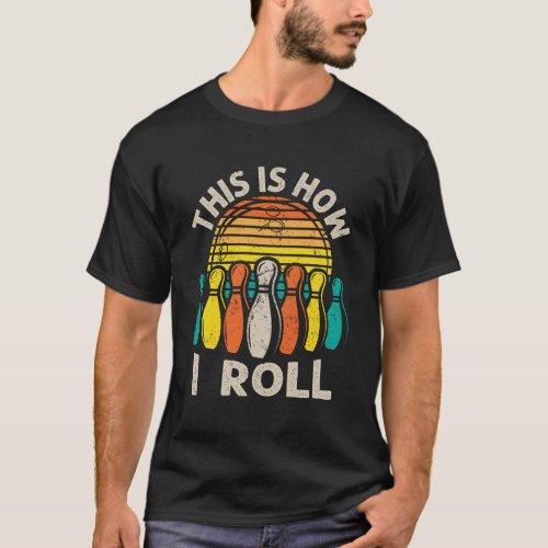Thats How I Roll Bowling Quote Humor T_Shirt