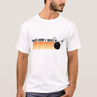 Thats How I Roll... Bowling T-Shirt