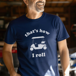 That's How I Roll Custom Golf Tournament T-Shirt