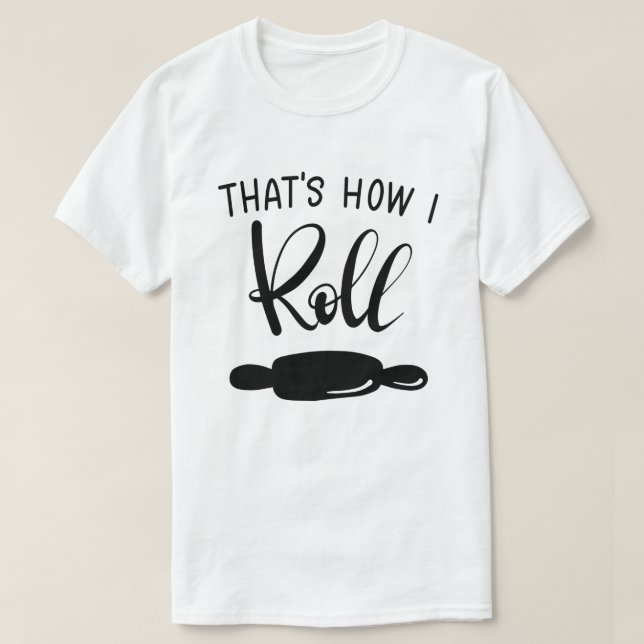 That's How I Roll Custom T-Shirt (Design Front)