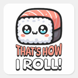 That's How I Roll! Cute Sushi Pun Square Sticker