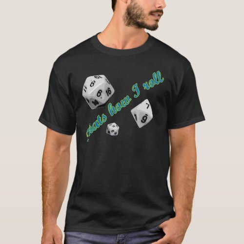 Thats How I Roll Dice T_Shirt