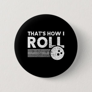 That's How I Roll Fun Bowling For Men Women and K Button