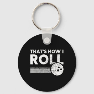 That's How I Roll Fun Bowling For Men Women and K Keychain