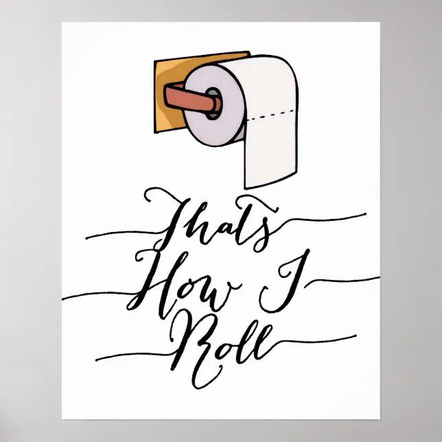 That's How I Roll Funny Bathroom Poster | Zazzle