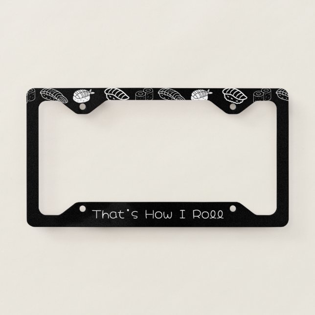 'That's How I Roll' Funny Playful Sushi Black Gift License Plate Frame (Front)