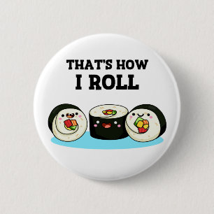That's How I Roll Funny Sushi Roll Pun  Button