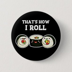 That's How I Roll Funny Sushi Roll Pun Dark BG Button