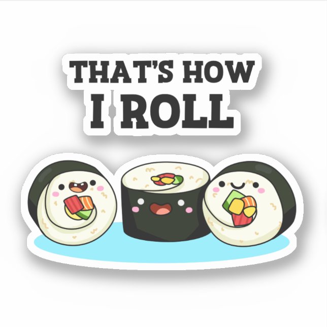 That's How I Roll Funny Sushi Roll Pun  Sticker (Front)