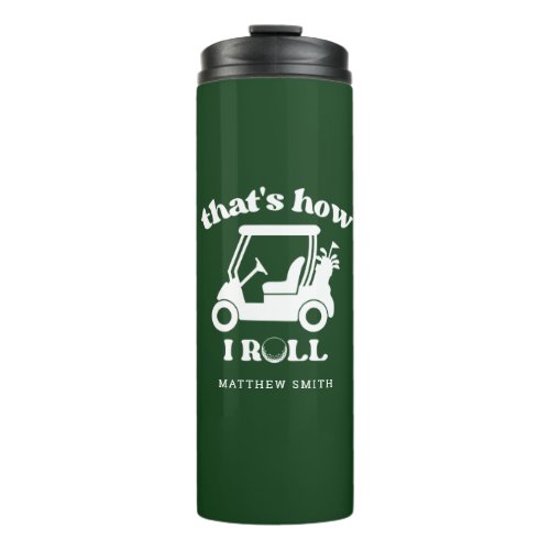 Thats How I Roll Golf Cart Golfer Dad Thermal Tumbler
