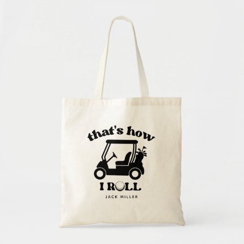 Thats How I Roll Golf Cart Golfer Dad Tote Bag