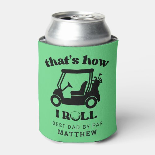Thats how I roll Golfer Dad Fathers Day Cooler