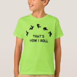 That's How I Roll Gymnastics Parkour Cheer T-Shirt<br><div class="desc">That's How I Roll Back Tuck Gymnastics,  Trampoline,  Cheer,  Parkour or any other flipper T-shirt

Cool shirt for the kid who can show off a back flip and survive to perform it again and again</div>