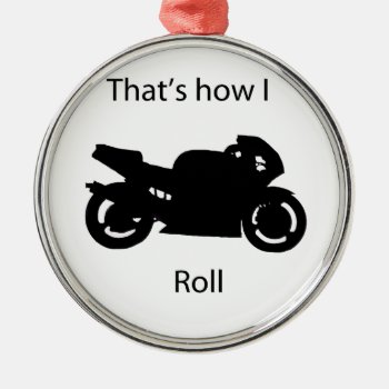 That's How I Roll Metal Ornament by yackerscreations at Zazzle
