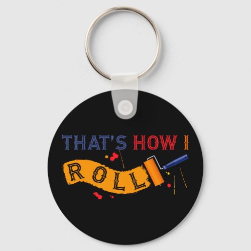 Thats How I Roll Paint Roller Keychain