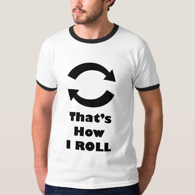 Thats how I ROLL Ringer T-shirt (Front)