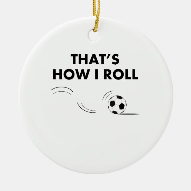 That's How I Roll Soccer Ceramic Ornament (Front)