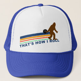 That&#39;s How I Roll (Squatch) Trucker Hat