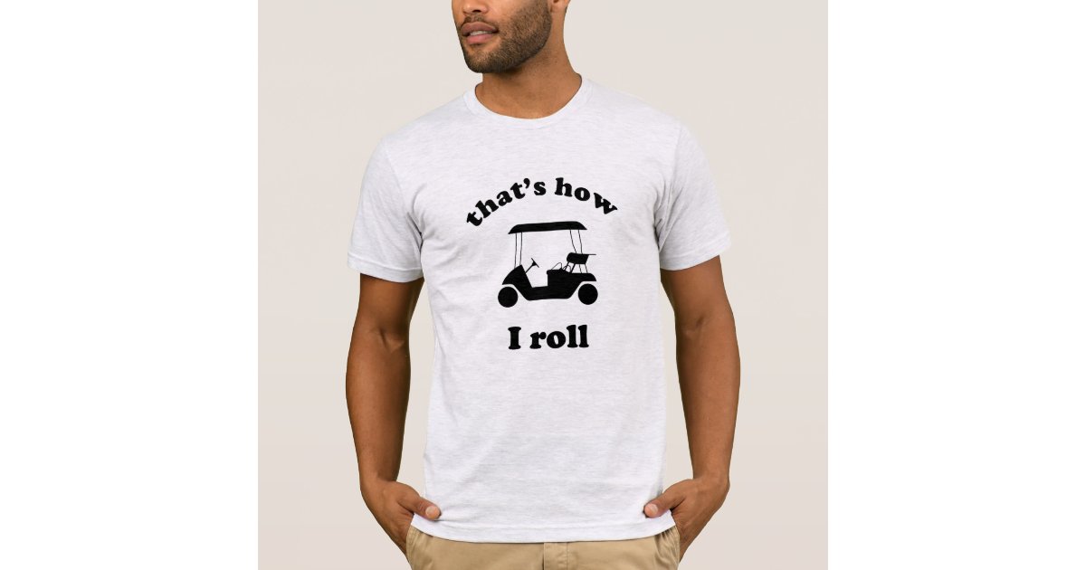 That's How I Roll TShirt