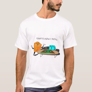 That's How I Roll! T-Shirt