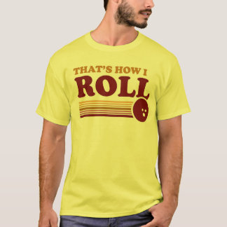 That's How I Roll T-Shirt