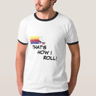 That's How I Roll! T-Shirt