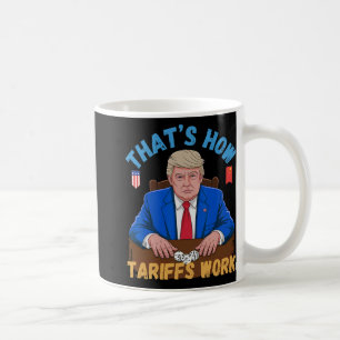 That's How Tariffs Work Funny Trump Tariff Meme Coffee Mug