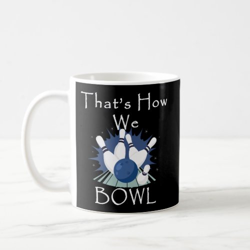 ThatS How We Bowl Bowling League Team Gear Coffee Mug
