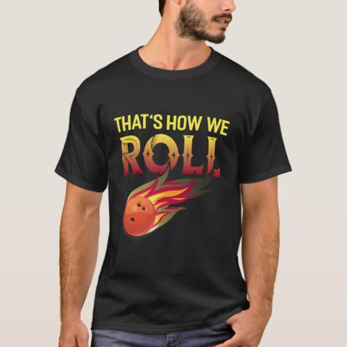 ThatS How We Roll Bowling Bowler Bowling T_Shirt